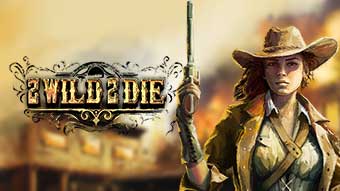 2 Wild 2 Die
